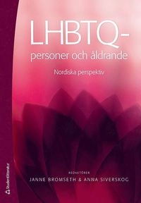 LHBTQ-personer och åldrande : nordiska perspektiv; Janne Bromseth, Anna Siverskog; 2013