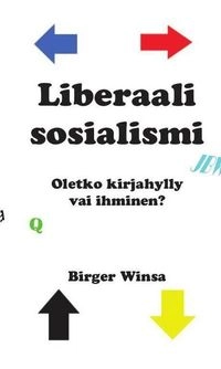 Liberaali sosialismi : oletko kirjahylly vai ihminen? Osa II; Birger Winsa; 2019
