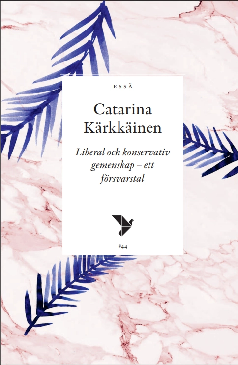 Liberal och konservativ gemenskap - ett försvarstal; Catarina Kärkkäinen; 2022