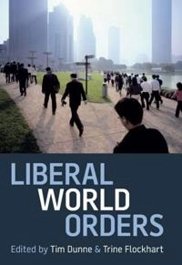 Liberal world orders; Dunne, Tim Dunne, Trine Flockhart; 2013