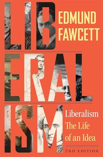 Liberalism : the life of an idea; Edmund Fawcett; 2018