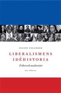 Liberalismens idéhistoria : frihet och modernitet; Svante Nycander; 2009