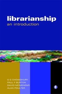 Librarianship : an introduction; G G Chowdhury, Paul F Burton, David McMenemy, Alan Poulter; 2008