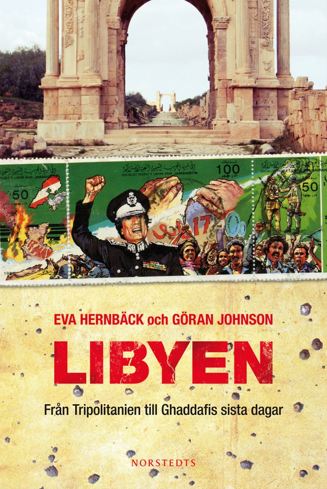 Libyen : från Tripolitanien till Ghaddafis sista dagar; Eva Hernbäck, Göran Johnson; 2012