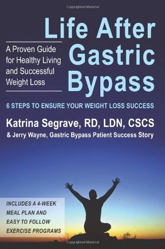Life After Gastric Bypass: 6 Steps to Ensure Your Weight Loss Success; Katrina Segrave, Jerry Wayne