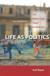 Life as politics : how ordinary people change the Middle East; Asef Bayat; 2013