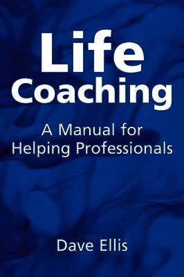 Life coaching : a manual for helping professionals; David B. Ellis; 2006