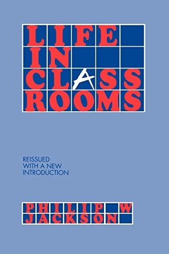 Life in classrooms; Philip Wesley Jackson; 1990