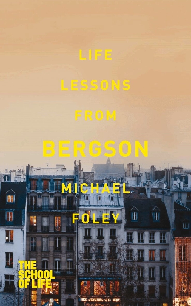 Life lessons from Bergson; Michael Foley; 2013