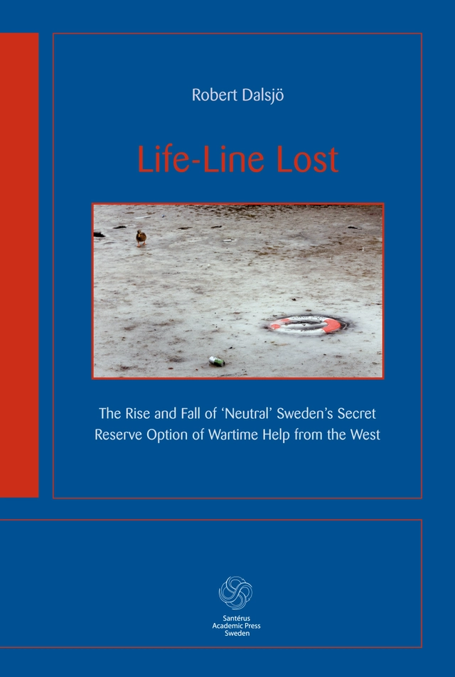 Life-Line Lost : the rise and fall of neutral Sweden's secret reserv option; Robert Dalsjö; 2006
