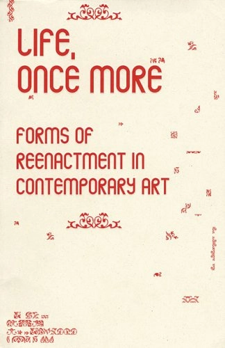Life, once more : forms of reenactment in contemporary art; Sven Lütticken, Witte de With Center for Contemporary Art :; 2005