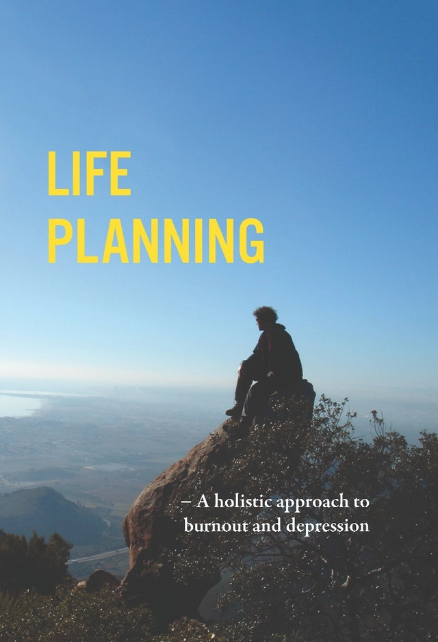 Life planning : a holistic approach to burnout and depression; Fredrik Bengtsson, Bibiana Badenes; 2020
