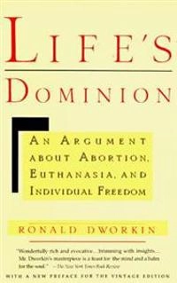 Life's dominion : an argument about abortion, euthanasia, and individual freedom; Ronald Dworkin; 1994