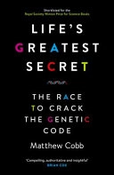 Life's greatest secret : the race to crack the genetic code; Matthew Cobb; 2016