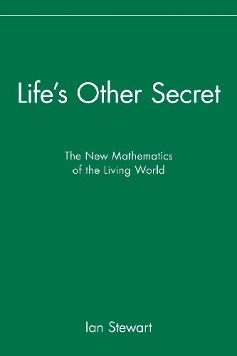 Life's other secret : the new mathematics of the living world; Ian Stewart; 1998