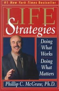 Life Strategies; Dr Phillip McGraw; 1999