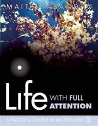 Life with Full Attention; Maitreyabandhu; 2009