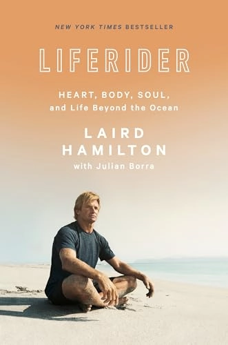 Liferider : heart, body, soul, and life beyond the ocean; Laird Hamilton; 2019