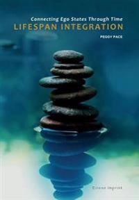 Lifespan Integration : connecting ego states through time; Peggy Pace; 2015