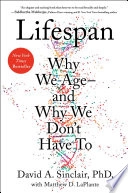Lifespan : why we age - and why we don't have to; David Sinclair; 2019