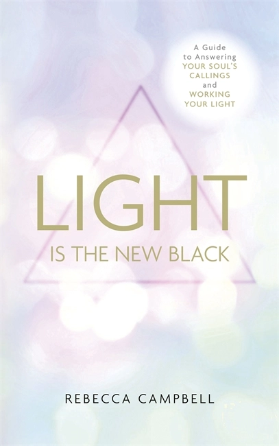 Light is the new black - a guide to answering your souls callings and worki; Rebecca Campbell; 2015
