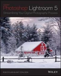 Lightroom 5: Streamlining Your Digital Photography Process; Rob Sylvan; 2013