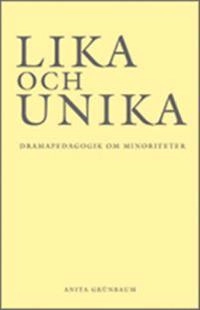 Lika och unika : dramapedagogik om minoriteter; Anita Grünbaum; 2009