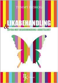 Likabehandling och skydd mot diskriminering i arbetslivet; Tommy Iseskog; 2016
