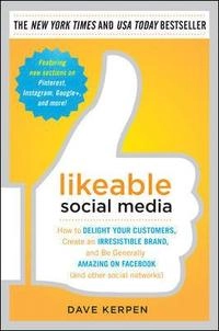 Likeable social media : how to delight your customers, create an irresistible brand, and be generally amazing on facebook (& other social networks); Dave. Kerpen; 2011