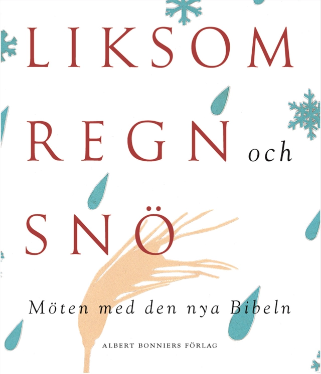 Liksom regn och snö : möten med den nya Bibeln; Göran Sahlberg, Lars Collmar, Maria Schottenius, Kerstin Ekman, Ulf Linde, Agneta Pleijel, Tomas Sjödin, Tomas Tranströmer, Peter Halldorf, K. G. Hammar, Per Svensson, Alexander Skantze, P O Enquist, Birgitta Trotzig, Knut Ahnlund, Fredrik Lindström, Bo Strömstedt, Anna-Karin Palm, Anders Piltz, Sigrid Combüchen, Lars Andersson, Thomas Andersson, Peter Cornell, Anders Alborelius, Sisela Lindblom, Jonas Gardell, Bengt Anderberg, Owe Wikström, Lisbeth Larsson, Ylva Eggehorn, Björn Ranelid, P. C. Jersild; 1999