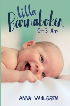 Lilla Barnaboken : 0-3 år; Anna Wahlgren; 2021