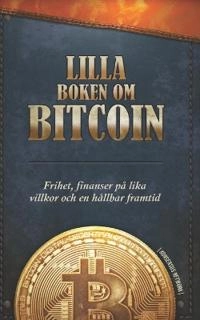 Lilla boken om Bitcoin; Alena Vranova, Timi Ajiboye, Luis Buenaventura, Alex Gladstein, Lily Liu, Alexander Lloyd, Jimmy Song; 2021