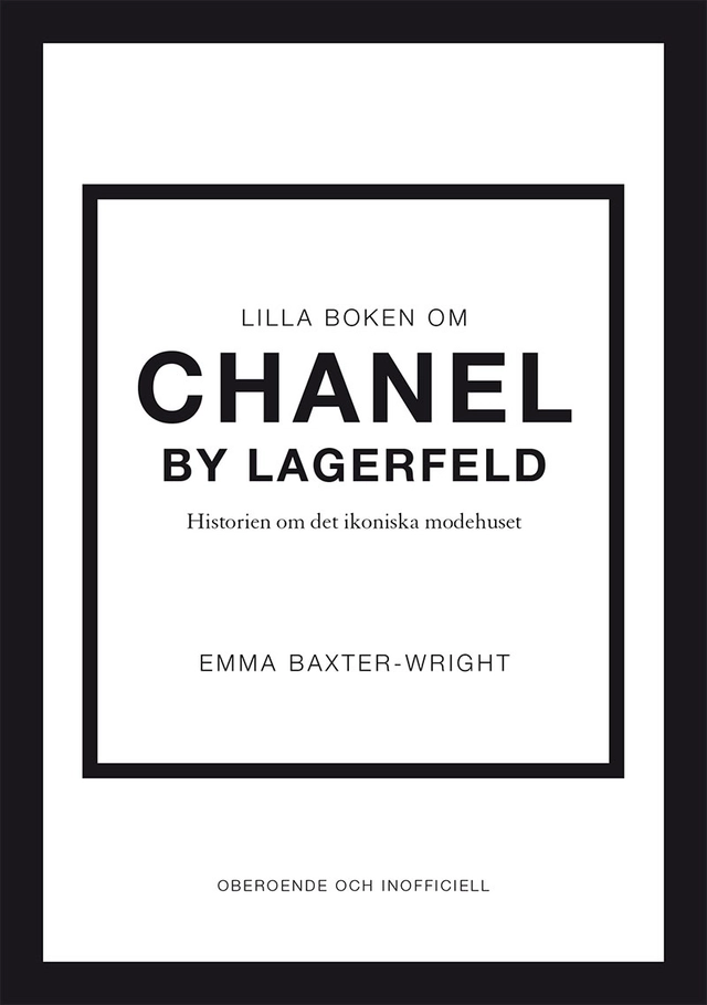 Lilla boken om Chanel by Lagerfeld : historien om det ikoniska modehuset; Emma Baxter-Wright; 2023