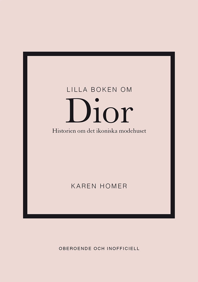 Lilla boken om Dior : historien om det ikoniska modehuset; Karen Homer; 2023