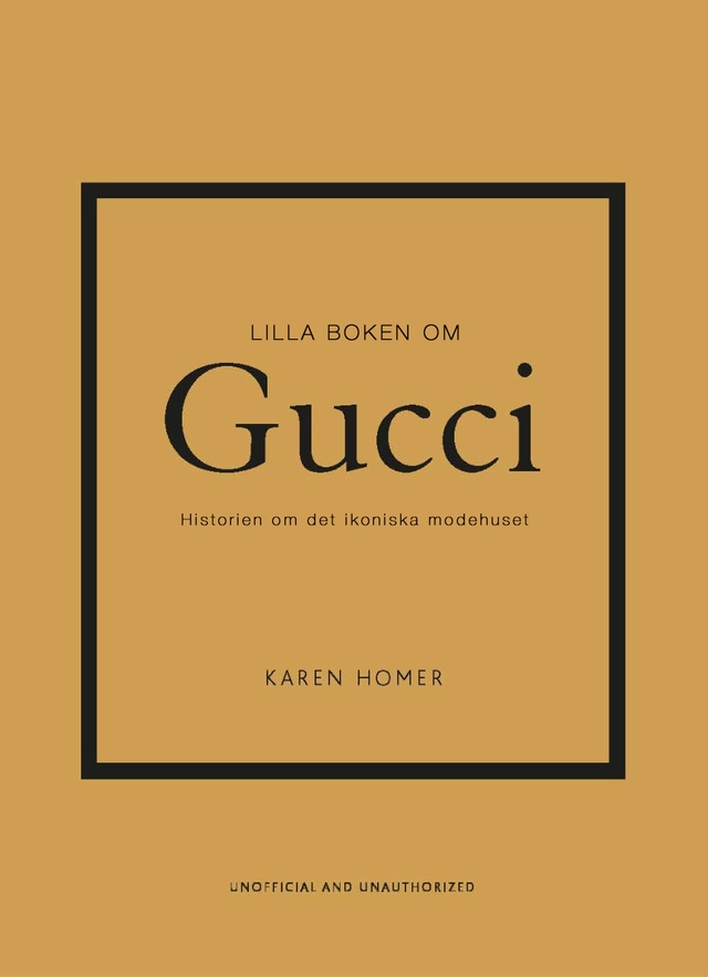 Lilla boken om Gucci : historien om det ikoniska modehuset; Karen Homer; 2022