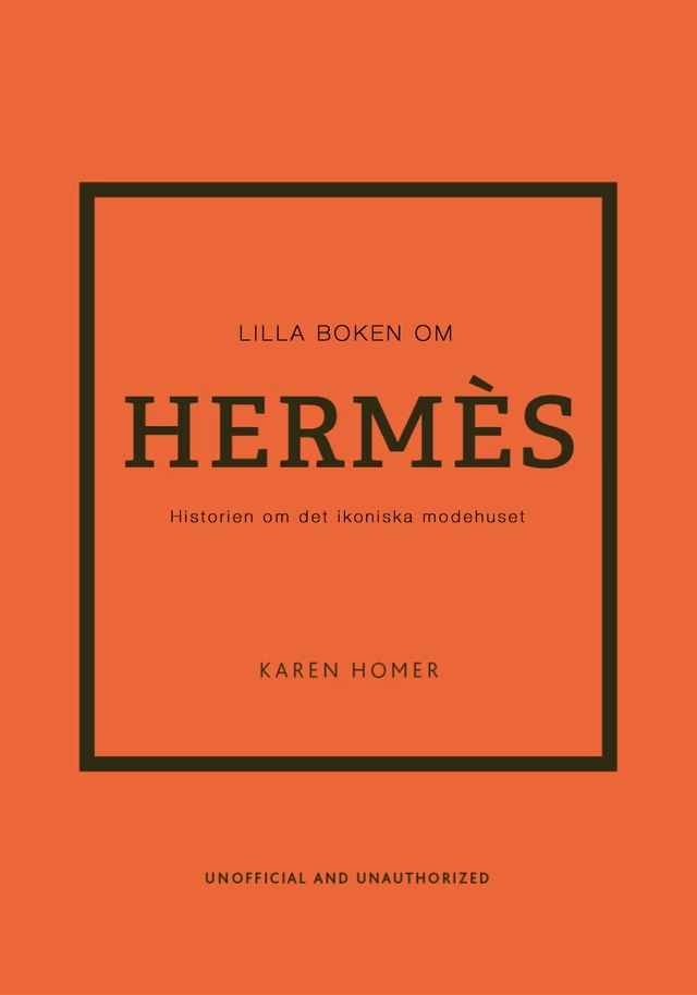 Lilla boken om Hermès : historien om det ikoniska modehuset; Karen Homer; 2022