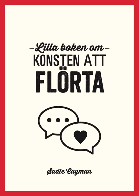 Lilla boken om konsten att flörta; Sadie Cayman; 2024