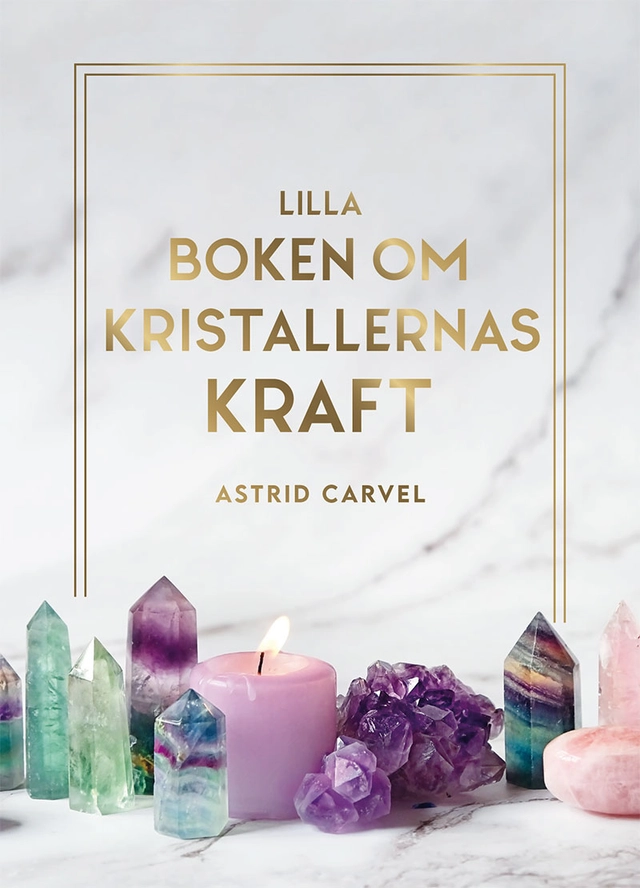Lilla boken om kristallernas kraft; Astrid Carvel; 2023