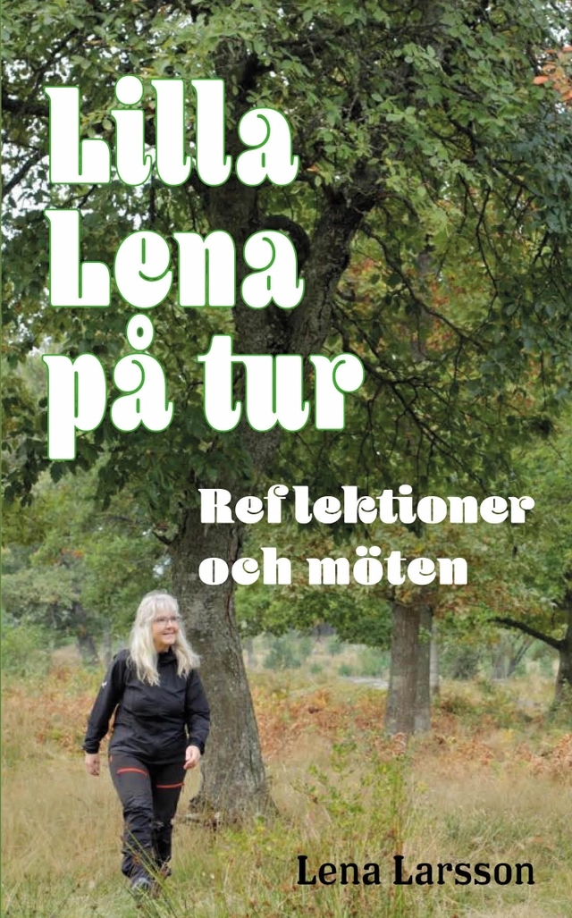 Lilla Lena på tur : reflektioner och möten; Lena Larsson; 2023