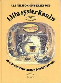 Lilla syster Kanin eller berättelsen om Den feta näktergalen; Ulf Nilsson; 1988