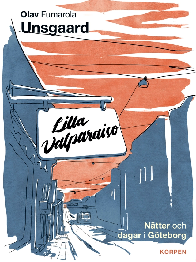 Lilla Valparaiso  : nätter och dagar i Göteborg; Olav Fumarola Unsgaard; 2023