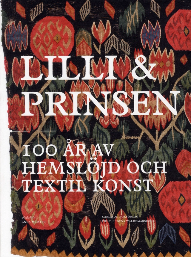 Lilli & Prinsen : 100 år av hemslöjd och textil konst; Anna Meister, Waldemarsudde; 2012