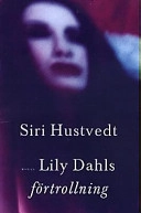 Lily Dahls förtrollning; Siri Hustvedt; 2001