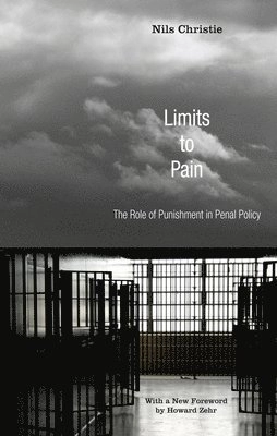 Limits to Pain: The Role of Punishment in Penal Policy; Nils Christie; 2007