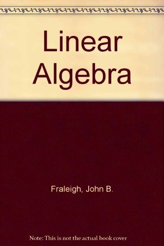 Linear algebra : with applications; John B. Fraleigh; 1987