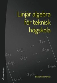Linjär algebra för teknisk högskola; Håkan Blomqvist; 2017