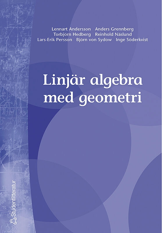 Linjär algebra med geometri; Lennart Andersson, Anders Grennberg, Torbjörn Hedberg, Reinhold Näslund, Lars-Erik Persson, Inge Söderkvist, Björn von Sydow; 1999