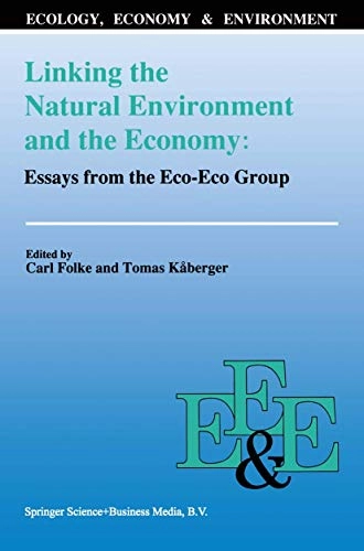Linking the natural environment and the economy : essays from the Eco-Eco Group; Carl Folke, Tomas Kåberger; 1991
