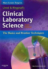 Linné & Ringsrud's clinical laboratory science : the basics and routine techniques; Mary Louise Turgeon; 2012