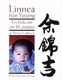 Linnea från Yujiang : en bok om att bli pappa; Petter Lidbeck; 1997
